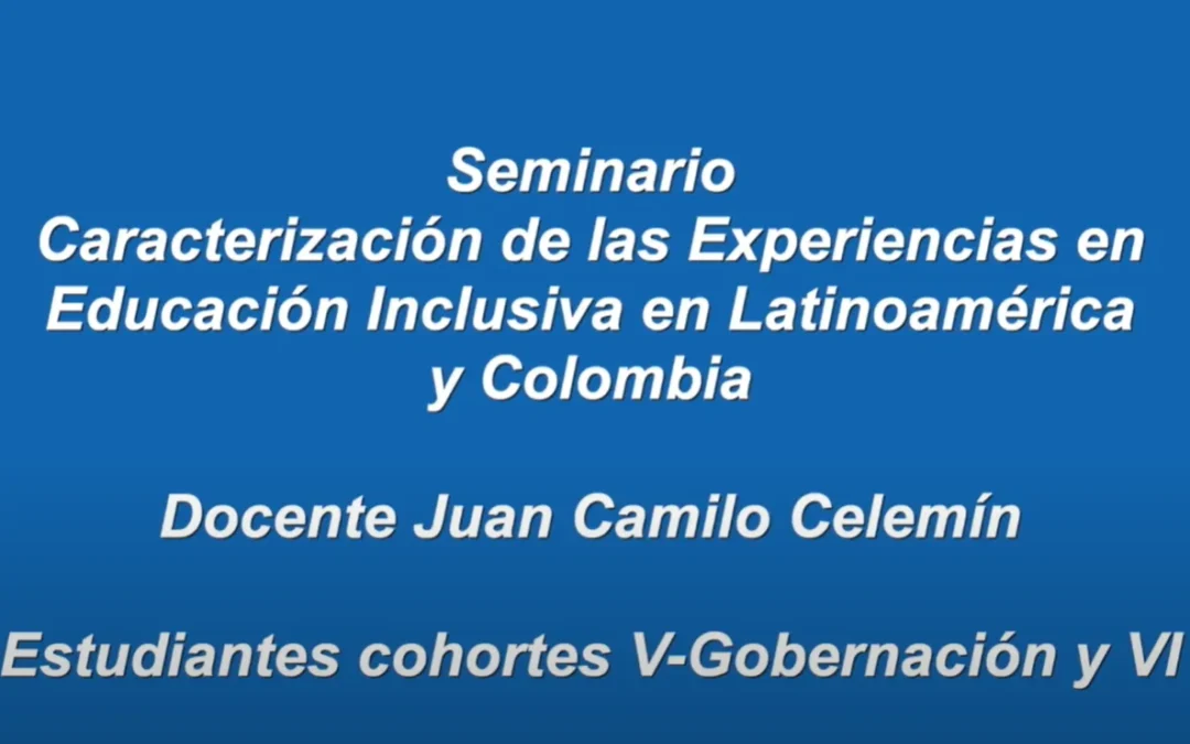 Video Seminario Caracterización de las Experiencias en Educación Inclusiva en Latinoamérica y Colombia